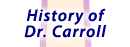 History of Dr. Carroll